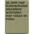 Op zoek naar buitenschoolse educatieve activiteiten over natuur en milieu