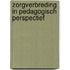 Zorgverbreding in pedagogisch perspectief
