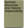 Feminist discourse and rhetoric responsibility by Unknown