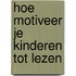 Hoe motiveer je kinderen tot lezen
