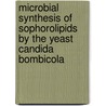 microbial synthesis of sophorolipids by the yeast candida bombicola by I. Bogaert