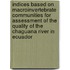 Indices based on macroinvertebrate communities for assessment of the quality of the chaguana river in ecuador