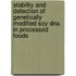 Stability and detection of genetically modified soy dna in processed foods
