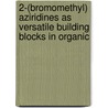 2-(bromomethyl) aziridines as versatile building blocks in organic by M. D'Hooghe