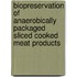 biopreservation of anaerobically packaged sliced cooked meat products