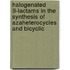 halogenated ß-lactams in the synthesis of azaheterocycles and bicyclic