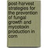Post-harvest strategies for the prevention of fungal growth and mycotoxin production in corn