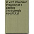 In vitro molecular evolution of a Bacillus thuringiensis insecticidal