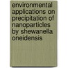 Environmental applications on precipitation of nanoparticles by shewanella oneidensis by W. de Windt