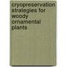 Cryopreservation strategies for woody ornamental plants door H. Verleysen