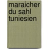 Maraicher du Sahl Tuniesien door S. Chehaibi