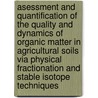 Asessment and quantification of the quality and dynamics of organic matter in agricultural soils via physical fractionation and stable isotope techniques door F. Accoe