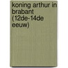 Koning Arthur in Brabant (12de-14de eeuw) door P. Avonds