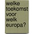 Welke toekomst voor welk Europa?