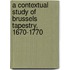 A contextual study of Brussels tapestry, 1670-1770