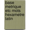 Base metrique etc mots hexametre latin by Neubourg