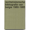 Rechtshistorische bibliografie van Belgie 1980-1985 door P. de Win