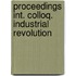 Proceedings int. colloq. industrial revolution