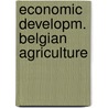 Economic developm. belgian agriculture by Raf Goossens