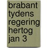 Brabant tydens regering hertog jan 3 door Avonds