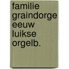 Familie graindorge eeuw luikse orgelb. by Marcel Lemmens