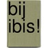 Bij Ibis!