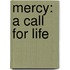 Mercy: a call for life