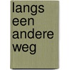 Langs een andere weg door J. van Engelen