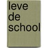 Leve de school