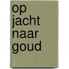 Op jacht naar goud by Maarten van Bottenburg