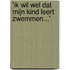 'Ik wil wel dat mijn kind leert zwemmen...'