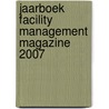Jaarboek Facility Management Magazine 2007 door W. Kooyman