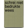 Schrei niet bedrukte wees by C.M. Hogenstijn