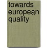Towards european quality by Unknown