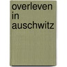 Overleven in Auschwitz by Unknown