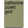 Catherine zoekt God by Unknown