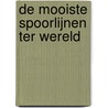 De mooiste spoorlijnen ter wereld by Unknown