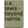 C.S. Lewis - Beyond Narnia door Onbekend