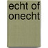 Echt of onecht