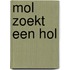 mol zoekt een hol