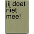 jij doet niet mee!