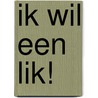 Ik wil een lik! door L. Depondt