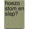 Hoezo stom en slap? door M. Vermeulen