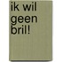 Ik wil geen bril!