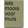 Iets moois voor Muis door R. de Pelseneer