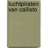 Luchtpiraten van callisto by Linda Carter