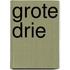 Grote drie