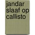 Jandar slaaf op Callisto