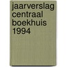 Jaarverslag centraal boekhuis 1994 by Unknown