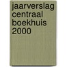 Jaarverslag Centraal Boekhuis 2000 by Unknown